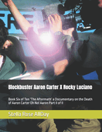 Blockbuster Aaron Carter X Rocky Luciano: Book Six of Ten 'The Aftermath' a Documentary on the Death of Aaron Carter Oh No! Aaron Part II of II