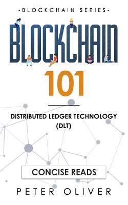 Blockchain 101: Distributed Ledger Technology (Dlt) - Reads, Concise (Editor), and Oliver, Peter