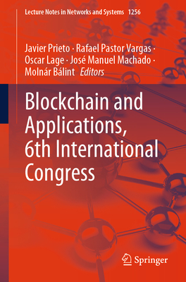 Blockchain and Applications, 6th International Congress - Prieto, Javier (Editor), and Vargas, Rafael Pastor (Editor), and Lage, Oscar (Editor)