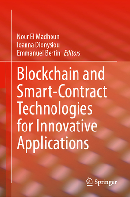 Blockchain and Smart-Contract Technologies for Innovative Applications - El Madhoun, Nour (Editor), and Dionysiou, Ioanna (Editor), and Bertin, Emmanuel (Editor)