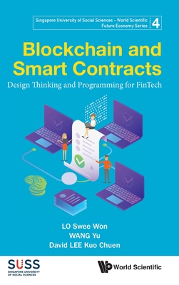 Blockchain And Smart Contracts: Design Thinking And Programming For Fintech - Lo, Swee Won, and Wang, Yu, and Lee, David Kuo Chuen