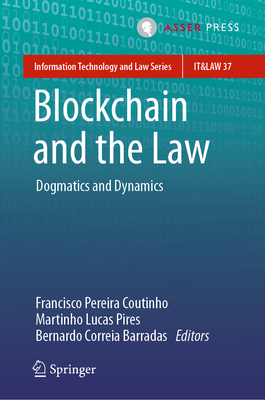 Blockchain and the Law: Dogmatics and Dynamics - Pereira Coutinho, Francisco (Editor), and Lucas Pires, Martinho (Editor), and Correia Barradas, Bernardo (Editor)