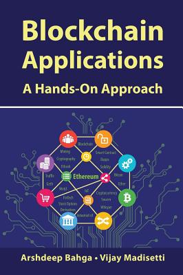 Blockchain Applications: A Hands-On Approach - Bahga, Arshdeep, and Madisetti, Vijay