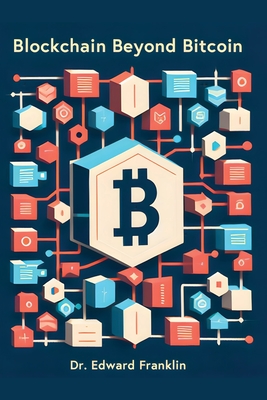 Blockchain Beyond Bitcoin: A deep dive into the emerging technologies and innovations that are powered by blockchain such as smart contracts decentralized applications digital identity supply chain voting and more. Learn how blockchain works why it... - Franklin, Edward