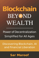 Blockchain Byond Wealth: Discovering Blockchain, AI, and Financial Liberation