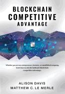 Blockchain Competitive Advantage: Whether You Are an Entrepreneur, Investor, or Established Company, Learn How to Win the Battle for Blockchain Competitive Advantage.