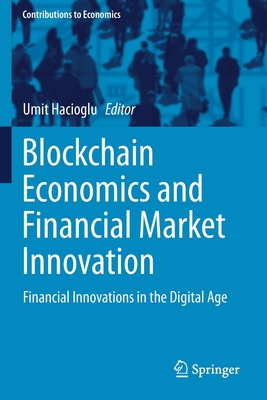 Blockchain Economics and Financial Market Innovation: Financial Innovations in the Digital Age - Hacioglu, Umit (Editor)
