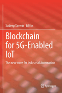 Blockchain for 5g-Enabled Iot: The New Wave for Industrial Automation