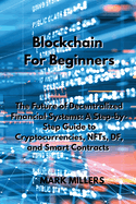 Blockchain For Beginners: The Future of Decentralized Financial Systems: A Step-by-Step Guide to Cryptocurrencies, NFTs, DF, and Smart Contracts