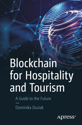 Blockchain for Hospitality and Tourism: A Guide to the Future - Duziak, Dominika