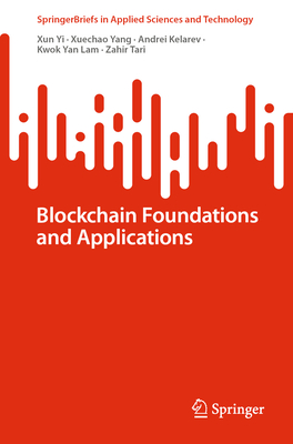 Blockchain Foundations and Applications - Yi, Xun, and Yang, Xuechao, and Kelarev, Andrei