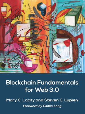 Blockchain Fundamentals for Web 3.0: - - Lacity, Mary C, and Lupien, Steven C