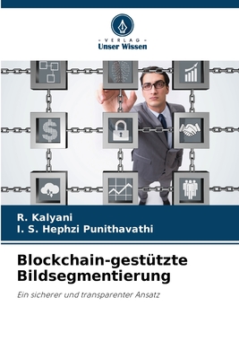 Blockchain-gest?tzte Bildsegmentierung - Kalyani, R, and Punithavathi, I S Hephzi