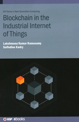 Blockchain in the Industrial Internet of Things - Ramasamy, Lakshmana Kumar, and Kadry, Seifedine