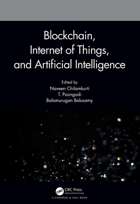 Blockchain, Internet of Things, and Artificial Intelligence - Chilamkurti, Naveen (Editor), and Poongodi, T (Editor), and Balusamy, Balamurugan (Editor)