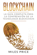 Blockchain: La Guia Completa Para La Comprension de la Tecnologia Blockchain