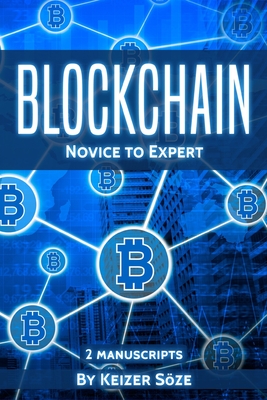 Blockchain: Novice to Expert - 2 manuscripts - Soze, Keizer