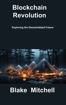 Blockchain Revolution: Exploring the Decentralized Future - Mitchell, Blake