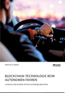 Blockchain-Technologie beim autonomen Fahren. Chancen und Risiken fr die Automobilindustrie