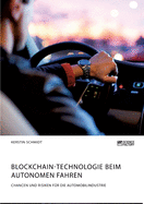 Blockchain-Technologie beim autonomen Fahren. Chancen und Risiken f?r die Automobilindustrie