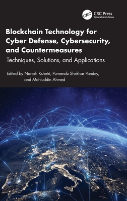 Blockchain Technology for Cyber Defense, Cybersecurity, and Countermeasures: Techniques, Solutions, and Applications - Kshetri, Naresh (Editor), and Pandey, Purnendu Shekhar (Editor), and Ahmed, Mohiuddin (Editor)