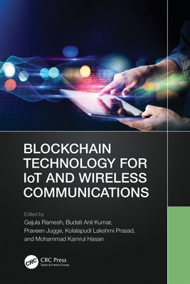 Blockchain Technology for IoT and Wireless Communications - Ramesh, Gajula (Editor), and Kumar, Budati Anil (Editor), and Jugge, Praveen (Editor)
