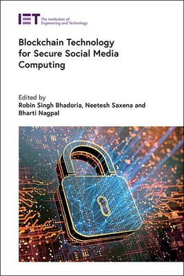 Blockchain Technology for Secure Social Media Computing - Bhadoria, Robin Singh (Editor), and Saxena, Neetetsh (Editor), and Nagpal, Bharti (Editor)