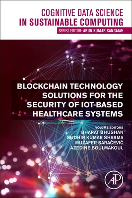 Blockchain Technology Solutions for the Security of Iot-Based Healthcare Systems - Bhushan, Bharat (Editor), and Sharma, Sudhir Kumar (Editor), and Saracevic, Muzafer (Editor)