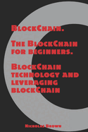 Blockchain: The Blockchain for Beginners Blockchain Technology and Leveraging Blockchain Programming