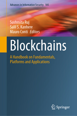 Blockchains: A Handbook on Fundamentals, Platforms and Applications - Ruj, Sushmita (Editor), and Kanhere, Salil S (Editor), and Conti, Mauro (Editor)