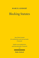 Blocking Statutes: Eine Untersuchung Zu Den Wirkungen Der Befolgungsverbote Im Internationalen Wirtschaftsrecht Sowie Im Offentlichen Und Privaten Kollisionsrecht