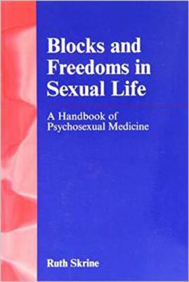 Blocks and Freedoms in Sexual Life: A Handbook of Psychosexual Medicine - Skrine, Ruth