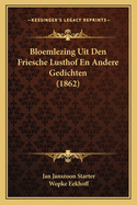 Bloemlezing Uit Den Friesche Lusthof En Andere Gedichten (1862)