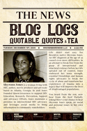 Blog Logs, Quotable Quotes & Tea