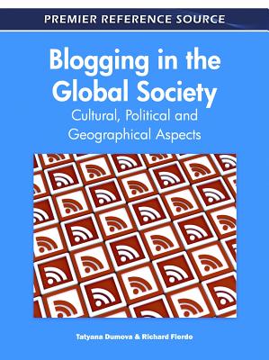 Blogging in the Global Society: Cultural, Political and Geographical Aspects - Dumova, Tatyana (Editor), and Fiordo, Richard (Editor)