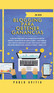 Blogging para obtener Ganancias En 2020: La Gu?a para Principiantes para Desarrollar un Sitio Web con WordPress, Creando un Blog que Genera Utilidades, y Hacer Dinero en l?nea a trav?s del Marketing de Afiliados y Redes Sociales. Descubre C?mo Obtener...