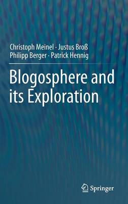 Blogosphere and its Exploration - Meinel, Christoph, and Bro, Justus, and Berger, Philipp