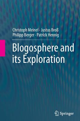 Blogosphere and Its Exploration - Meinel, Christoph, and Bro, Justus, and Berger, Philipp