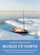 Blokes Up North: Through the Heart of the Northwest Passage by Sail and Oar