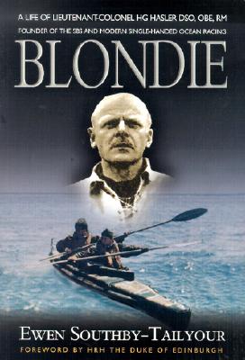 Blondie: A Biography of Lieutenant-Colonel H G Hasler DSO, OBE, Croix de Guerre, Royal Marines - Southby-Tailyour, Ewen, Lieutenant Colonel