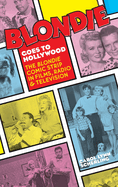 Blondie Goes to Hollywood (hardback): The Blondie Comic Strip in Films, Radio & Television