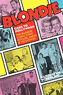 Blondie Goes to Hollywood: The Blondie Comic Strip in Films, Radio & Television