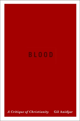 Blood: A Critique of Christianity - Anidjar, Gil, Professor