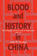 Blood and History in China: The Donglin Faction and Its Repression, 1620-1627