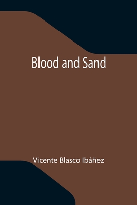 Blood and Sand - Blasco Ibez, Vicente