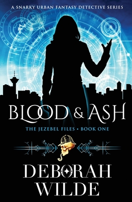 Blood & Ash: A Snarky Urban Fantasy Detective Series - Wilde, Deborah