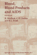 Blood, Blood Products -- And AIDS -- - Evatt, Bruce L, and Forbes, C D, and Madhok, R, Dr.