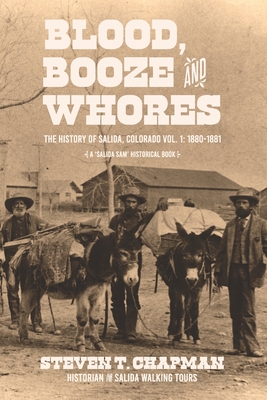 Blood, Booze and Whores: The History of Salida, Colorado - Chapman, Steven T