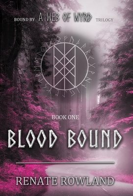 Blood Bound: Bound by A Web Of Wyrd Trilogy - Rowland, Renate