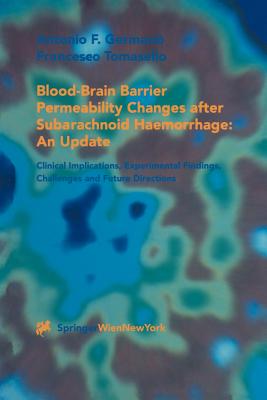 Blood-Brain Barrier Permeability Changes after Subarachnoid Haemorrhage: An Update: Clinical Implications, Experimental Findings, Challenges and Future Directions - Germano, Antonio F., and Tomasello, Francesco